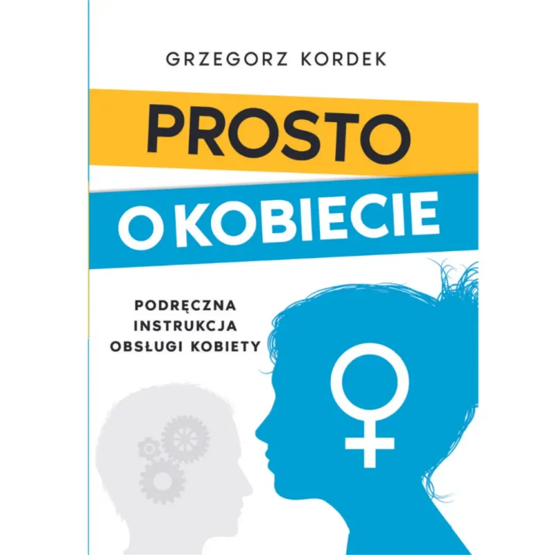 KSIĄŻKA - Prosto o Kobiecie (Grzegorz Kordek)