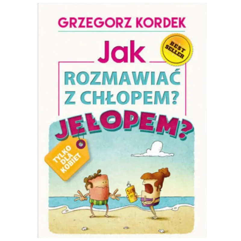 KSIĄŻKA - Jak Rozmawiać z Chłopem. Jełopem? -(Grzegorz Kordek)