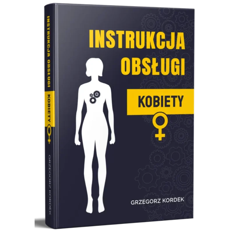 KSIĄŻKA - Instrukcja Obsługi Kobiety (Grzegorz Kordek)
