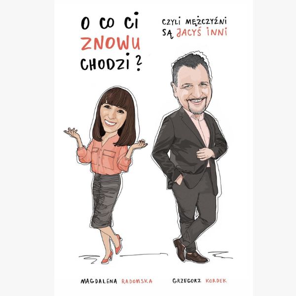 O co Ci znowu chodzi? - (Magdalena Radomska, Grzegorz Kordek)